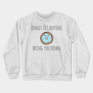 Donut let anyone bring you down Crewneck Sweatshirt